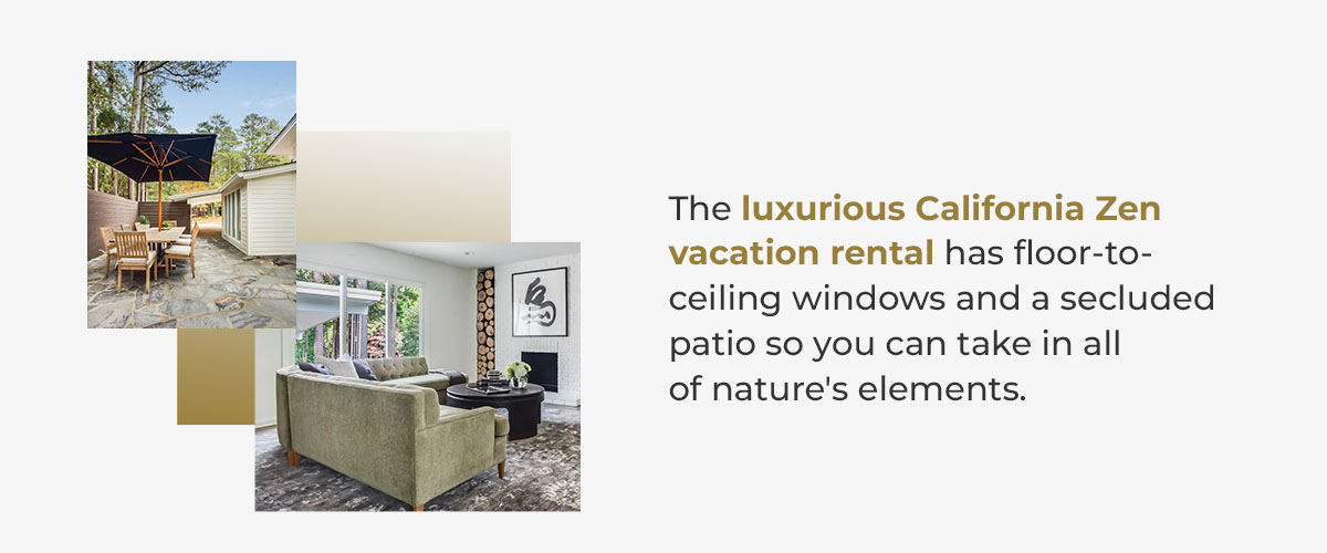 The luxurious California Zen vacation rental has floor-to-ceiling windows and a secluded patio so you can take in all of nature's elements.